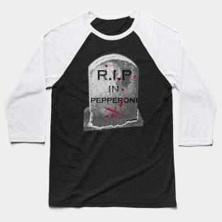 RIP IN PEPPERONI Baseball T-Shirt